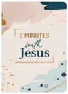  3 Minutes with Jesus - 180 Devotions for Teen Girls